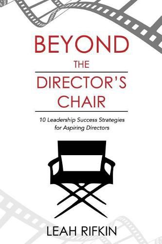 Beyond the Director's Chair: 10 Leadership Success Strategies for Aspiring Directors