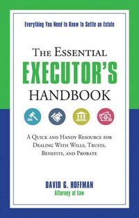 Cover image for The Essential Executor's Handbook: A Quick and Handy Resource for Dealing with Wills, Trusts, Benefits, and Probate