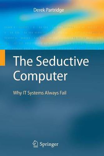 Cover image for The Seductive Computer: Why IT Systems Always Fail