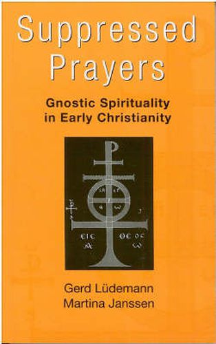 Suppressed Prayers: Gnostic Spirituality in Early Christianity