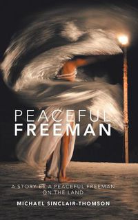 Cover image for Peaceful Freeman: A Story by a Peaceful Freeman on the Land
