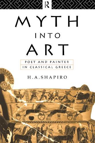 Cover image for Myth Into Art: Poet and Painter in Classical Greece