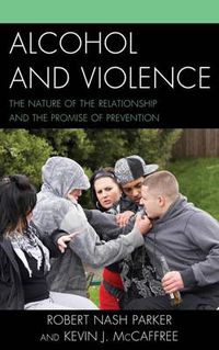 Cover image for Alcohol and Violence: The Nature of the Relationship and the Promise of Prevention