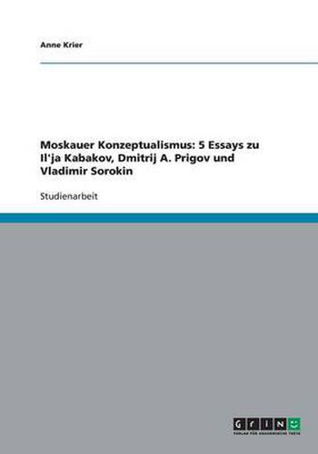 Cover image for Moskauer Konzeptualismus: 5 Essays zu Il'ja Kabakov, Dmitrij A. Prigov und Vladimir Sorokin
