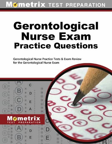 Cover image for Gerontological Nurse Exam Practice Questions: Gerontological Nurse Practice Tests & Exam Review for the Gerontological Nurse Exam