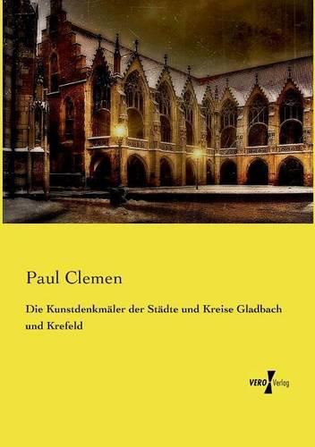 Cover image for Die Kunstdenkmaler der Stadte und Kreise Gladbach und Krefeld