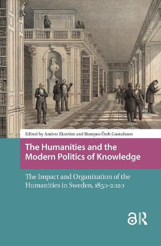 Cover image for The Humanities and the Modern Politics of Knowledge: The Impact and Organization of the Humanities in Sweden, 1850-2020