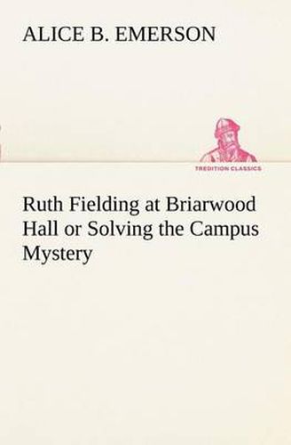 Cover image for Ruth Fielding at Briarwood Hall or Solving the Campus Mystery