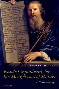 Cover image for Kant's Groundwork for the Metaphysics of Morals: A Commentary