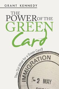 Cover image for The Power of the Green Card: They Did What for a Green Card!