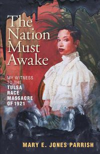 Cover image for The Nation Must Awake: My Witness to the Tulsa Race Massacre of 1921