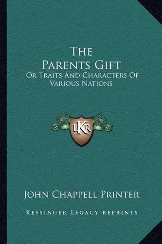 Cover image for The Parents Gift: Or Traits and Characters of Various Nations