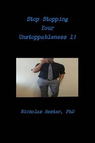 Cover image for Stop Stopping Your Unstoppableness 1!