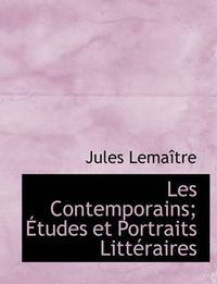 Cover image for Les Contemporains; Tudes Et Portraits Litt Raires