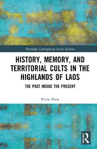 Cover image for History, Memory, and Territorial Cults in the Highlands of Laos: The Past Inside the Present