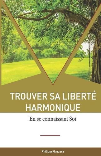 Cover image for Trouver sa liberte harmonique: en se connaissant Soi