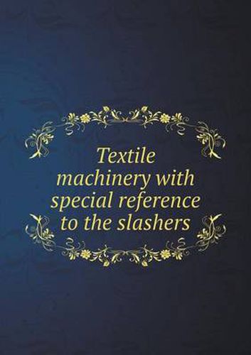 Cover image for Textile machinery with special reference to the slashers