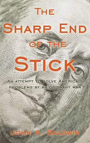 Cover image for The Sharp End of the Stick: An Attempt to Solve America's Problems by an Ordinary Man