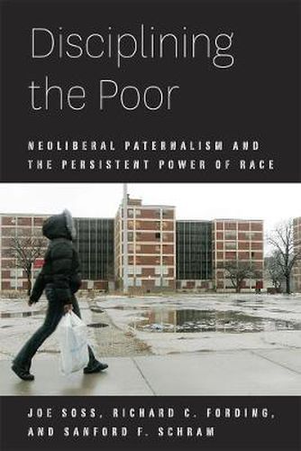 Cover image for Disciplining the Poor: Neoliberal Paternalism and the Persistent Power of Race