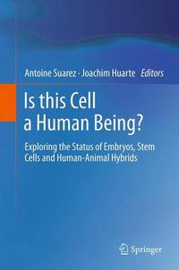 Cover image for Is this Cell a Human Being?: Exploring the Status of Embryos, Stem Cells and Human-Animal Hybrids