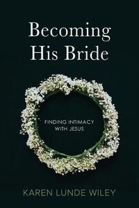 Cover image for Becoming His Bride: Finding Intimacy with Jesus