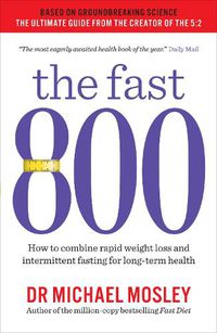 Cover image for The Fast 800: How to combine rapid weight loss and intermittent fasting for long-term health