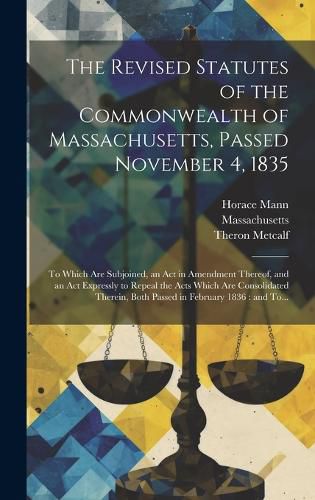 Cover image for The Revised Statutes of the Commonwealth of Massachusetts, Passed November 4, 1835