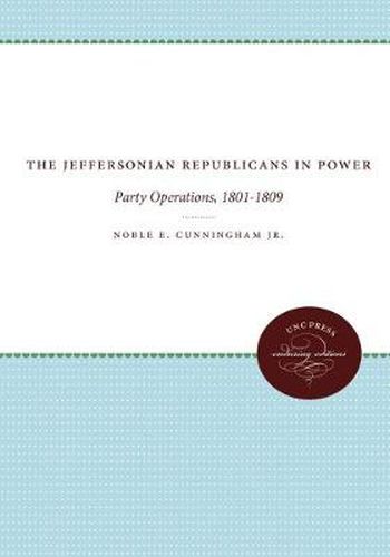 Cover image for The Jeffersonian Republicans: The Formation of Party Organization, 1789-1801