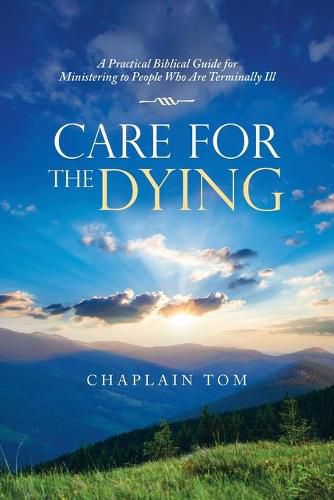 Cover image for Care for the Dying: A Practical Biblical Guide for Ministering to People Who Are Terminally Ill