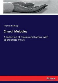Cover image for Church Melodies: A collection of Psalms and hymns, with appropriate music