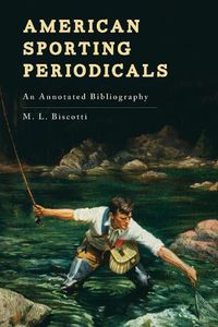 Cover image for American Sporting Periodicals: An Annotated Bibliography