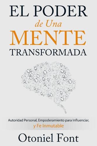 Cover image for El Poder de Una Mente Transformada: Autoridad Personal, Empoderamiento Para Influenciar Y Fe Inmutable