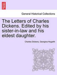 Cover image for The Letters of Charles Dickens. Edited by His Sister-In-Law and His Eldest Daughter.