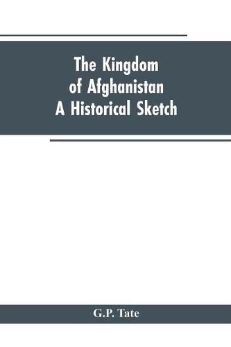 Cover image for The Kingdom of Afghanistan: A Historical Sketch