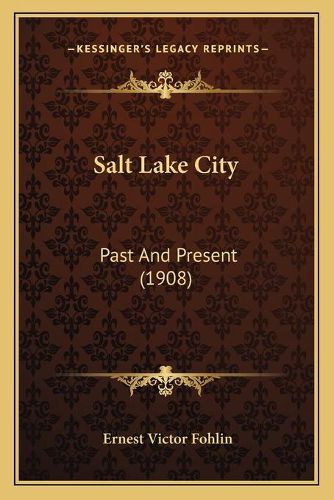 Salt Lake City: Past and Present (1908)