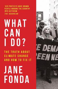 Cover image for What Can I Do?: The Truth About Climate Change and How to Fix it
