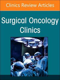 Cover image for Peritoneal Surface Malignancy, An Issue of Surgical Oncology Clinics of North America: Volume 34-2