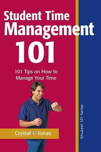 Cover image for Time Management 101 for Students: 101 Tested and True Techniques to Take Charge of the Time of Your Life