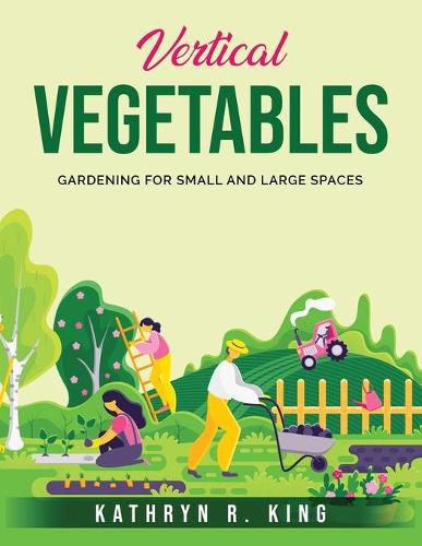 Cover image for Vertical Vegetables: Gardening for Small and Large Spaces