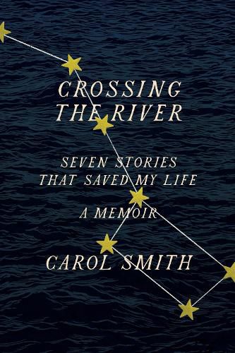 Crossing the River: Seven Stories That Saved My Life, A Memoir