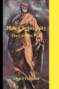 Cover image for True Christianity: The Catholic Way