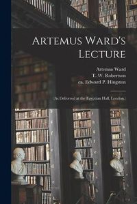 Cover image for Artemus Ward's Lecture: (As Delivered at the Egyptian Hall, London.)