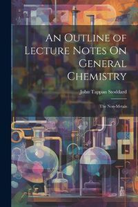 Cover image for An Outline of Lecture Notes On General Chemistry