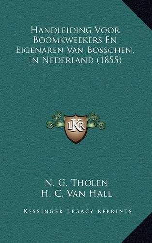 Cover image for Handleiding Voor Boomkweekers En Eigenaren Van Bosschen, in Nederland (1855)