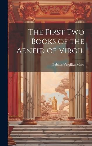 Cover image for The First Two Books of the Aeneid of Virgil