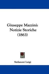 Cover image for Giuseppe Mazzini: Notizie Storiche (1863)