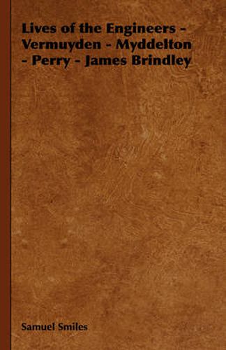 Cover image for Lives of the Engineers - Vermuyden - Myddelton - Perry - James Brindley