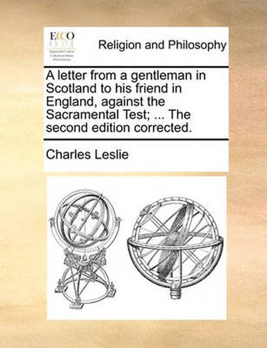 Cover image for A Letter from a Gentleman in Scotland to His Friend in England, Against the Sacramental Test; ... the Second Edition Corrected.