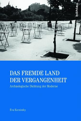 Cover image for Das Fremde Land Der Vergangenheit: Archaologische Dichtung Der Moderne