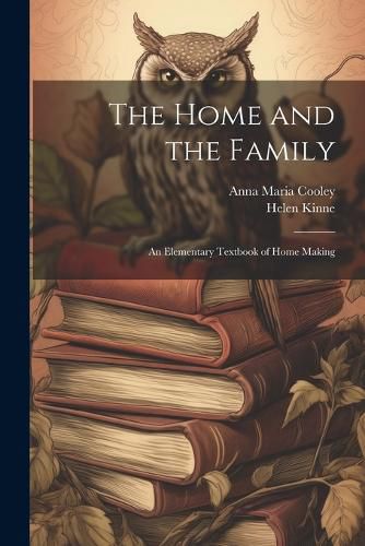 Cover image for The Home and the Family; an Elementary Textbook of Home Making